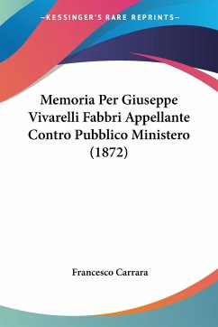 Memoria Per Giuseppe Vivarelli Fabbri Appellante Contro Pubblico Ministero (1872)