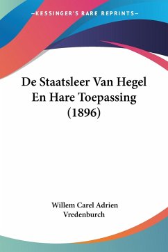 De Staatsleer Van Hegel En Hare Toepassing (1896) - Vredenburch, Willem Carel Adrien