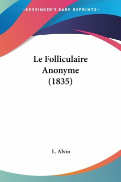 Le Folliculaire Anonyme (1835) - Alvin, L.