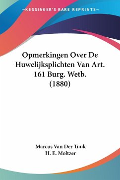 Opmerkingen Over De Huwelijksplichten Van Art. 161 Burg. Wetb. (1880) - Tuuk, Marcus van der; Moltzer, H. E.