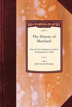 History of Maryland: From Its First Settlement, in 1633, to the Restoration, in 1660 With a Copious Introduction, and Notes and Illustrati - Bozman, John