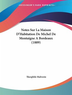 Notes Sur La Maison D'Habitation De Michel De Montaigne A Bordeaux (1889) - Malvezin, Theophile