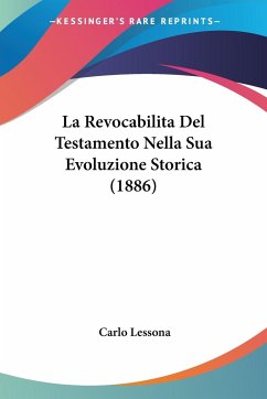 La Revocabilita Del Testamento Nella Sua Evoluzione Storica (1886) - Lessona, Carlo