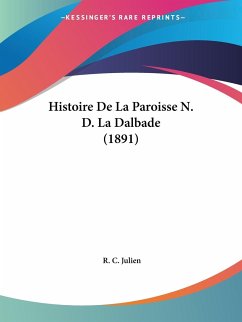Histoire De La Paroisse N. D. La Dalbade (1891) - Julien, R. C.