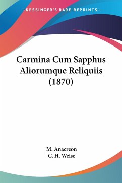 Carmina Cum Sapphus Aliorumque Reliquiis (1870) - Anacreon, M.; Weise, C. H.