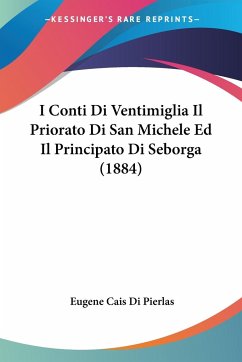 I Conti Di Ventimiglia Il Priorato Di San Michele Ed Il Principato Di Seborga (1884) - Di Pierlas, Eugene Cais