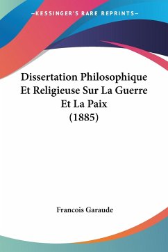 Dissertation Philosophique Et Religieuse Sur La Guerre Et La Paix (1885)