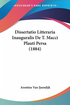 Dissertatio Litteraria Inauguralis De T. Macci Plauti Persa (1884)