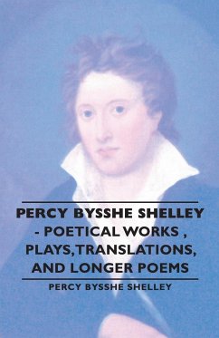 Percy Bysshe Shelley - Poetical Works, Plays, Translations, and Longer Poems - Shelley, Percy Bysshe Bysshe