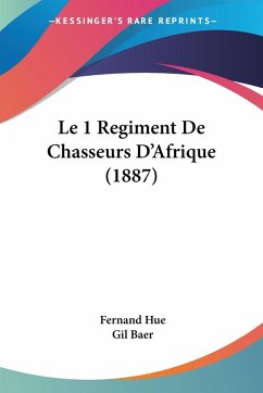 Le 1 Regiment De Chasseurs D'Afrique (1887) - Hue, Fernand