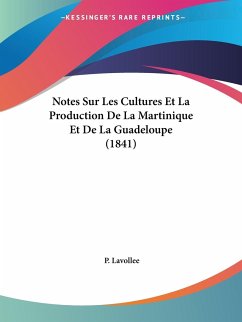 Notes Sur Les Cultures Et La Production De La Martinique Et De La Guadeloupe (1841) - Lavollee, P.