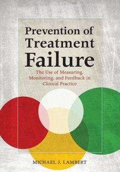 Prevention of Treatment Failure: The Use of Measuring, Monitoring, and Feedback in Clinical Practice - Lambert, Michael J.