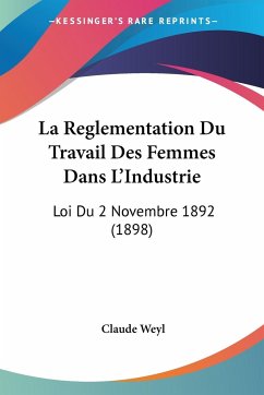 La Reglementation Du Travail Des Femmes Dans L'Industrie - Weyl, Claude