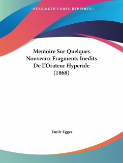 Memoire Sur Quelques Nouveaux Fragments Inedits De L'Orateur Hyperide (1868)