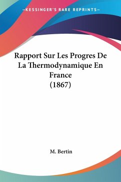 Rapport Sur Les Progres De La Thermodynamique En France (1867) - Bertin, M.