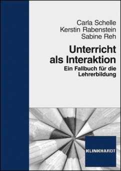 Unterricht als Interaktion - Schelle, Carla;Rabenstein, Kerstin;Reh, Sabine