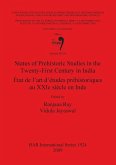 Status of Prehistoric Studies in the Twenty-First Century in India / État de l'art d'études préhistoriques au XXIe siècle en Inde