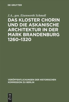 Das Kloster Chorin und die askanische Architektur in der Mark Brandenburg 1260¿1320 - Schmoll, J.A., gen. Eisenwerth