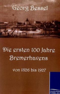 Die ersten 100 Jahre Bremerhavens - Bessell, Georg