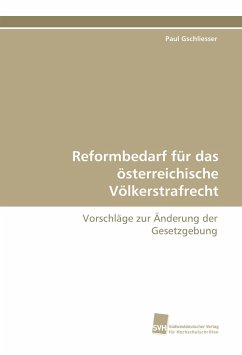 Reformbedarf für das österreichische Völkerstrafrecht - Gschliesser, Paul