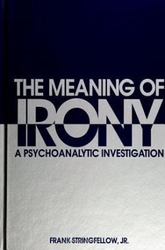 The Meaning of Irony: A Psychoanalytic Investigation - Stringfellow Jr, Frank