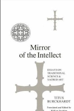 Mirror of the Intellect: Essays on Traditional Science and Sacred Art - Burckhardt, Titus