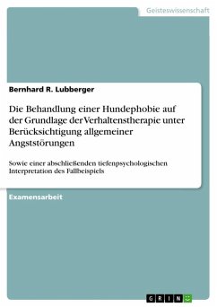 Die Behandlung einer Hundephobie auf der Grundlage der Verhaltenstherapie unter Berücksichtigung allgemeiner Angststörungen - Lubberger, Bernhard R.