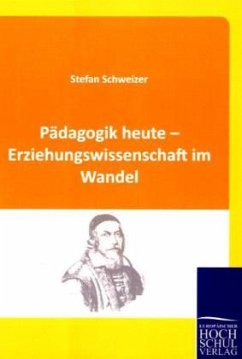 Pädagogik heute - Erziehungswissenschaft im Wandel - Schweizer, Stefan