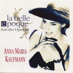 La belle époque - Zeit der Operette - Anna Maria Kaufmann