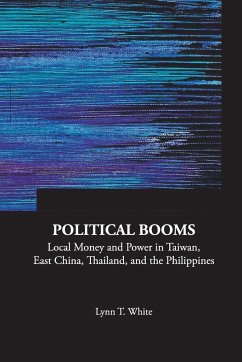 Political Booms: Local Money and Power in Taiwan, East China, Thailand, and the Philippines - White, Lynn T