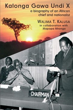 Kalonga Gawa Undi X. A Biography of an African Chief and Nationalist - Kalusa, Walima T.