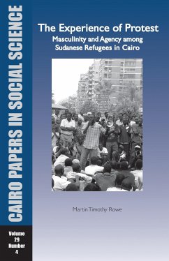 The Experience of Protest: Masculinity and Agency Among Sudanese Refugees in Cairo - Rowe, Martin Timothy