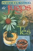 Poder Curativo de Jugos y Tes = Healing Power of Juices and Teas