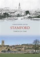 Stamford Through Time - Davies, Christopher