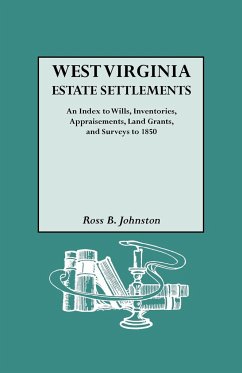 West Virginia Estate Settlements. an Index to Wills, Inventories, Appraisements, Land Grants, and Surveys to 1850 - Johnston, Ross B.