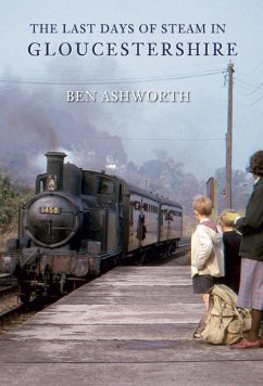 The Last Days of Steam in Gloucestershire - Ashworth, Ben