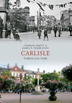 Carlisle Through Time - Emett, Charlie; Templeton, James P.
