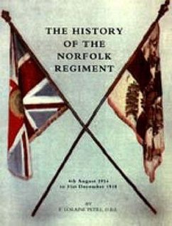 HISTORY OF THE NORFOLK REGIMENT4th August 1914 to 31st December 1918 - Loraine Petre, F.