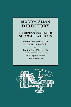 Morton Allan Directory of European Passenger Steamship Arrivals for the Years 1890-1930 at the Port of New York, and for the Years 1904-1926 at the Po