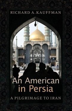 An American in Persia: A Pilgrimage to Iran - Kauffman, Richard A.