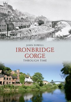 Ironbridge Gorge Through Time - Powell, John