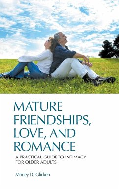 Mature Friendships, Love, and Romance: A Practical Guide to Intimacy for Older Adults - Glicken, Morley D.