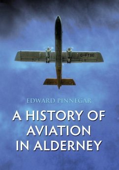 A History of Aviation in Alderney - Pinnegar, Edward