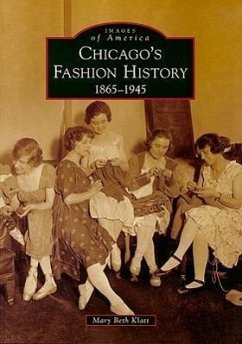Chicago's Fashion History: 1865 - 1945 - Klatt, Mary Beth