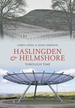 Haslingden and Helmshore Through Time - Aspin, Chris; Simpson, John