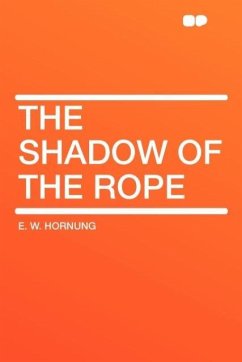 The Shadow of the Rope - Hornung, E. W.