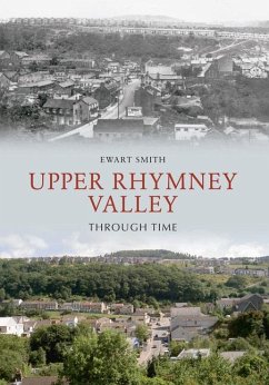 Upper Rhymney Valley Through Time - Smith, Ewart B.