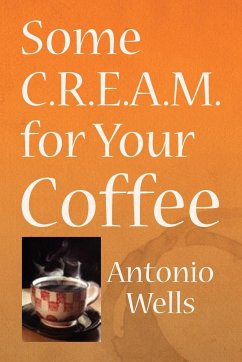 Some C.R.E.A.M. for Your Coffee - Wells, Antonio G.