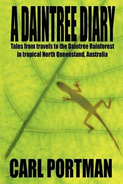 A Daintree Diary - Tales from Travels to the Daintree Rainforest in Tropical North Queensland, Australia - Portman, Carl