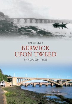 Berwick Upon Tweed Through Time - Walker, Jim